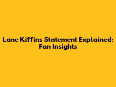 Lane Kiffin's Statement Explained: Fan Insights