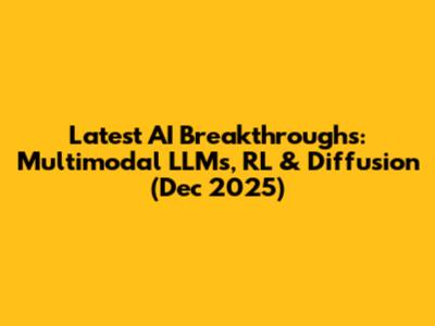 Latest AI Breakthroughs: Multimodal LLMs, RL & Diffusion (Dec 2025)