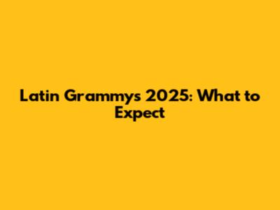 Latin Grammys 2025: What to Expect