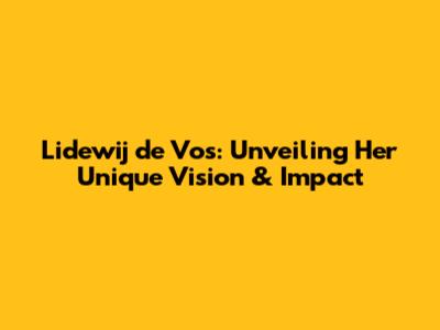 Lidewij de Vos: Unveiling Her Unique Vision & Impact
