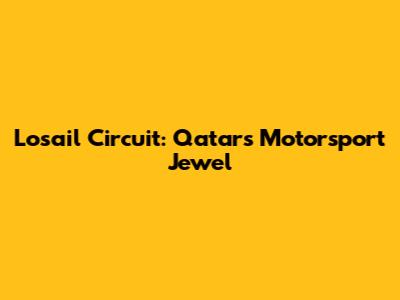 Losail Circuit: Qatar's Motorsport Jewel