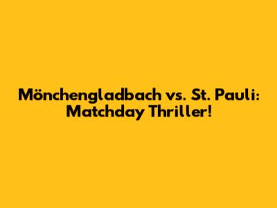 Mönchengladbach vs. St. Pauli: Matchday Thriller!