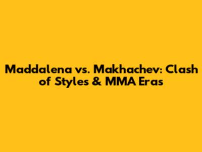 Maddalena vs. Makhachev: Clash of Styles & MMA Eras