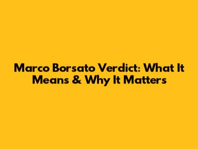 Marco Borsato Verdict: What It Means & Why It Matters