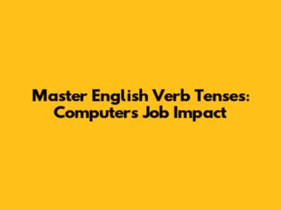 Master English Verb Tenses: Computer's Job Impact