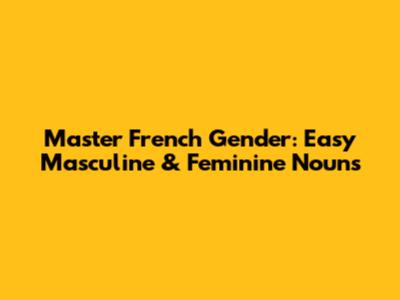 Master French Gender: Easy Masculine & Feminine Nouns