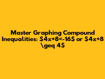 Master Graphing Compound Inequalities: $4x+8<-16$ or $4x+8 \geq 4$