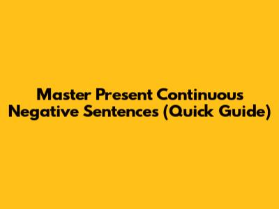 Master Present Continuous Negative Sentences (Quick Guide)