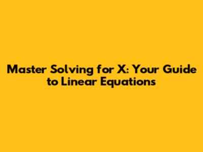 Master Solving for X: Your Guide to Linear Equations