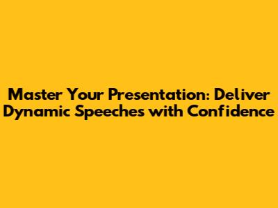Master Your Presentation: Deliver Dynamic Speeches with Confidence