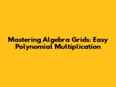 Mastering Algebra Grids: Easy Polynomial Multiplication