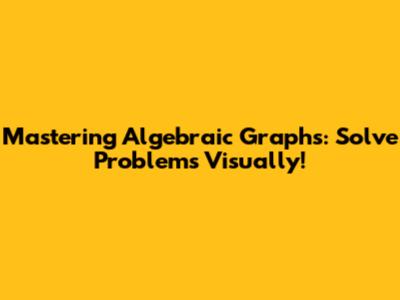 Mastering Algebraic Graphs: Solve Problems Visually!