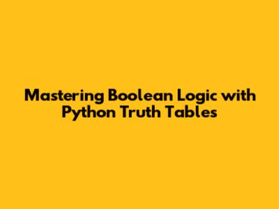 Mastering Boolean Logic with Python Truth Tables