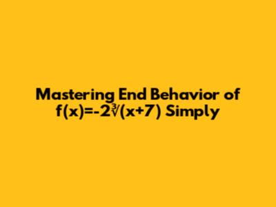 Mastering End Behavior of f(x)=-2∛(x+7) Simply