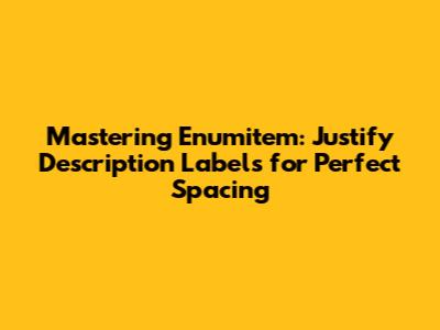 Mastering Enumitem: Justify Description Labels for Perfect Spacing