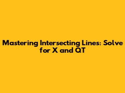 Mastering Intersecting Lines: Solve for X and QT