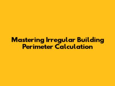 Mastering Irregular Building Perimeter Calculation