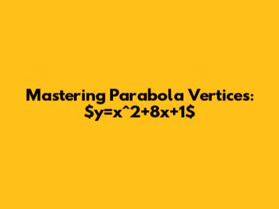 Mastering Parabola Vertices: $y=x^2+8x+1$