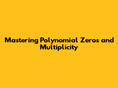 Mastering Polynomial Zeros and Multiplicity