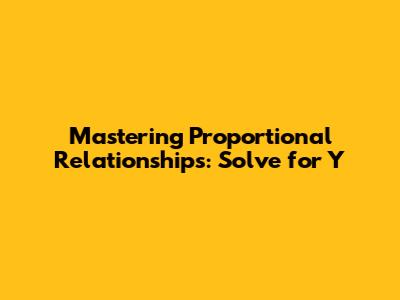 Mastering Proportional Relationships: Solve for Y