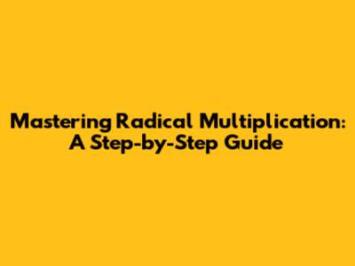 Mastering Radical Multiplication: A Step-by-Step Guide