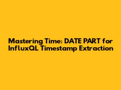 Mastering Time: `DATE_PART` for InfluxQL Timestamp Extraction