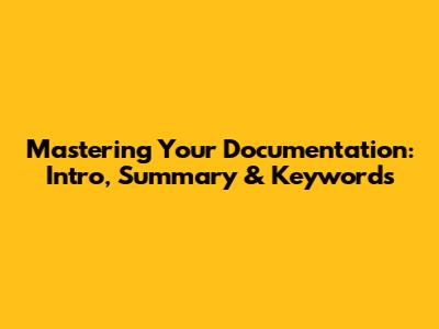 Mastering Your Documentation: Intro, Summary & Keywords
