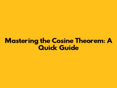 Mastering the Cosine Theorem: A Quick Guide