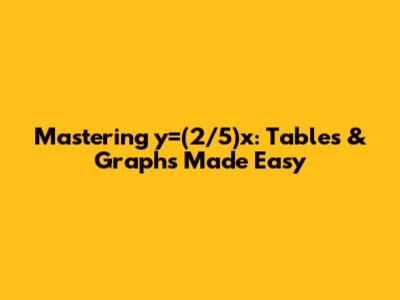 Mastering y=(2/5)x: Tables & Graphs Made Easy