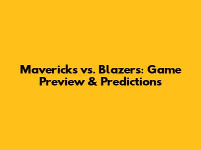 Mavericks vs. Blazers: Game Preview & Predictions