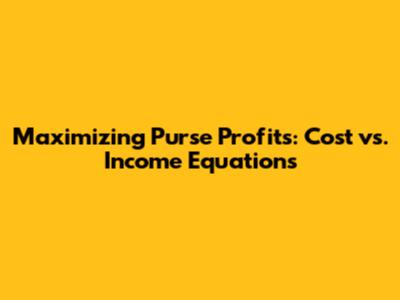 Maximizing Purse Profits: Cost vs. Income Equations