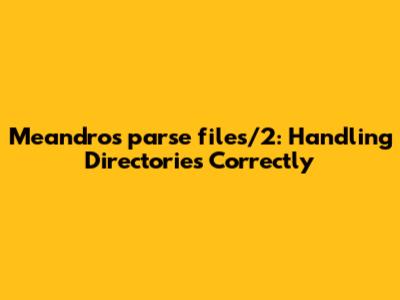 Meandro's parse_files/2: Handling Directories Correctly