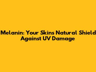 Melanin: Your Skin's Natural Shield Against UV Damage