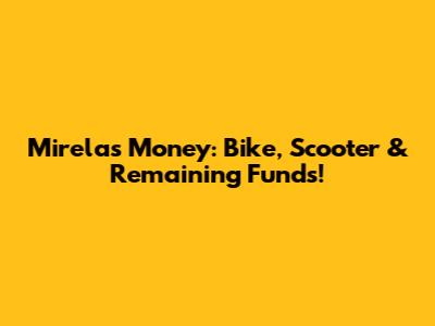 Mirela's Money: Bike, Scooter & Remaining Funds!