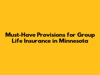 Must-Have Provisions for Group Life Insurance in Minnesota