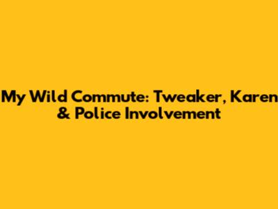 My Wild Commute: Tweaker, Karen & Police Involvement