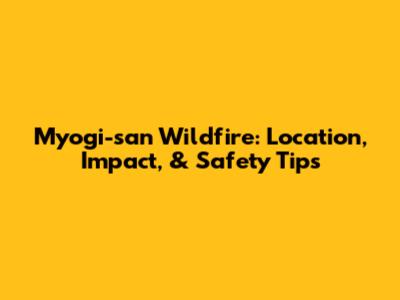 Myogi-san Wildfire: Location, Impact, & Safety Tips