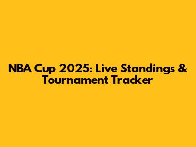 NBA Cup 2025: Live Standings & Tournament Tracker