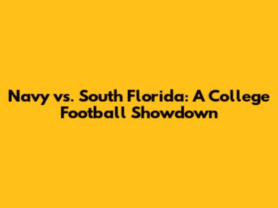 Navy vs. South Florida: A College Football Showdown
