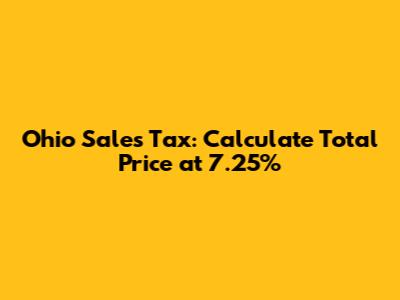 Ohio Sales Tax: Calculate Total Price at 7.25%