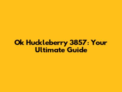 Ok_Huckleberry_3857: Your Ultimate Guide
