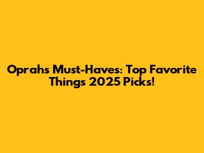 Oprah's Must-Haves: Top Favorite Things 2025 Picks!