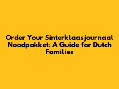 Order Your Sinterklaasjournaal Noodpakket: A Guide for Dutch Families