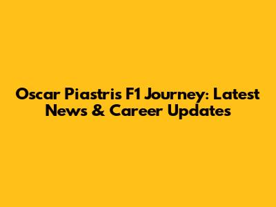 Oscar Piastri's F1 Journey: Latest News & Career Updates