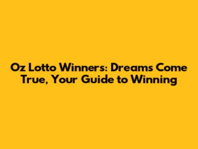 Oz Lotto Winners: Dreams Come True, Your Guide to Winning