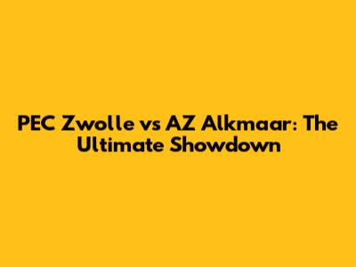PEC Zwolle vs AZ Alkmaar: The Ultimate Showdown