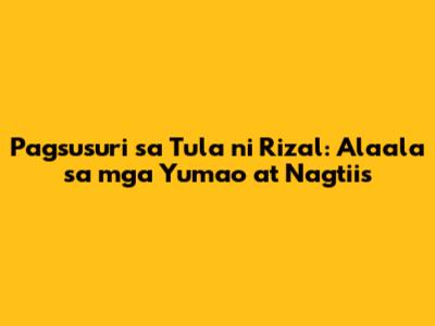 Pagsusuri sa Tula ni Rizal: Alaala sa mga Yumao at Nagtiis