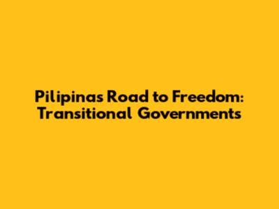 Pilipinas' Road to Freedom: Transitional Governments