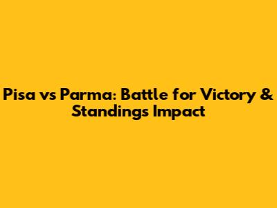 Pisa vs Parma: Battle for Victory & Standings Impact