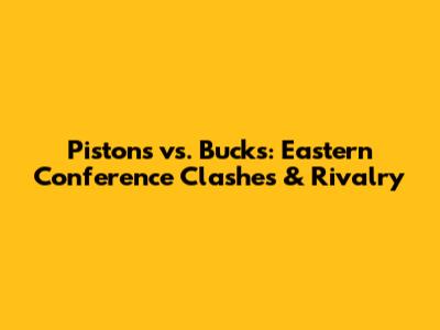 Pistons vs. Bucks: Eastern Conference Clashes & Rivalry
